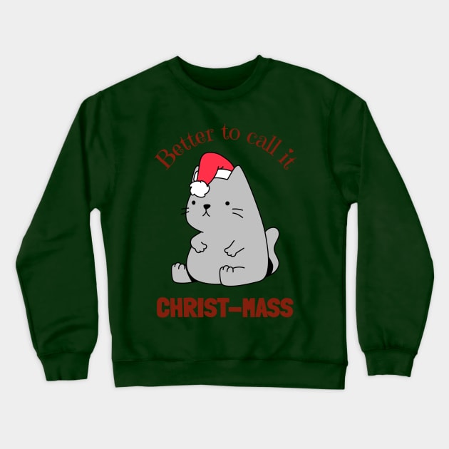 Better To Call It Christ-Mass Fat Christmas Cat Crewneck Sweatshirt by Lab Of Creative Chaos